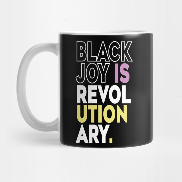 Black Joy Is Revolutionary by l designs